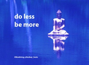 Do Less, Be More